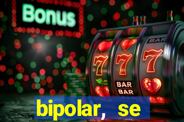 bipolar, se arrepende do que faz